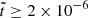 $ \tilde{t} \geq 2\times 10^{-6} $