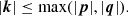 $$ \begin{aligned} |\boldsymbol{k}| \le \mathrm{max}(|\boldsymbol{p}|,|\boldsymbol{q}|). \end{aligned} $$