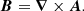$$ \begin{aligned} \boldsymbol{B} = \boldsymbol{\nabla } \times \boldsymbol{A}. \end{aligned} $$
