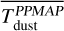 $\[\overline{T_{\text {dust}}^{P P M A P}}\]$