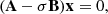 $$ \begin{aligned} (\mathbf A -\sigma \mathbf B )\mathbf x =0, \end{aligned} $$