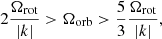 $$ \begin{aligned} 2\dfrac{\Omega _{\mathrm{rot} }}{\vert k\vert }>\Omega _{\mathrm{orb} }>\dfrac{5}{3}\dfrac{\Omega _{\mathrm{rot} }}{\vert k\vert }, \end{aligned} $$