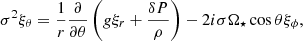 $$ \begin{aligned} \sigma ^2 \xi _{\theta }=\dfrac{1}{r} \dfrac{\partial }{\partial \theta }\left(g \xi _r +\dfrac{\delta P}{\rho } \right)-2 i \sigma \Omega _\star \cos \theta \xi _{\phi }, \end{aligned} $$
