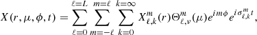 $$ \begin{aligned} X(r,\mu ,\phi ,t)=\sum _{\ell =0}^{\ell =L} \sum _{m=-\ell }^{m=\ell } \sum _{k=0}^{k=\infty } X_{\ell ,k}^{m}(r)\Theta _{\ell ,\nu }^m(\mu )e^{im\phi } e^{i\sigma _{\ell ,k}^{m} t} , \end{aligned} $$