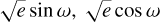 $\sqrt e \sin \omega ,\,\,\sqrt e \cos \omega $
