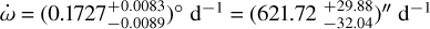 $\dot \omega = {\left( {0.1727_{ - 0.0089}^{ + 0.0083}} \right)^^\circ }{{\rm{d}}^{ - 1}} = {\left( {621.72_{ - 32.04}^{ + 29.88}} \right)^{\prime \prime }}{{\rm{d}}^{ - 1}}$