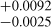 $\matrix{ { + 0.0092} \cr { - 0.0025} \cr } $