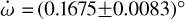 $\dot \omega = \left( {0.1675 \pm 0.0083} \right) \circ $