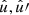 $ \hat{u}, \hat{u}\prime $