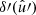 $ \delta\prime(\hat{u}\prime) $