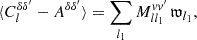 $$ \begin{aligned} \langle {C_l^{\delta \delta ^{\prime }} - A^{\delta \delta ^{\prime }}}\rangle = \sum _{l_1} M_{ll_1}^{vv^{\prime }} \, \mathfrak{w} _{l_1}, \end{aligned} $$