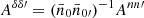 $ A^{\delta\delta\prime} = (\bar{n}_0 \bar{n}_{0\prime})^{-1} A^{nn\prime} $