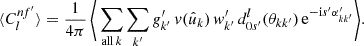 $$ \begin{aligned} \langle {C_l^{nf^{\prime }}}\rangle = \frac{1}{4\pi } \, \Bigg \langle {\,\sum _{\mathrm{all}\,k} \sum _{k^{\prime }} g^{\prime }_{k^{\prime }} \, v(\hat{u}_k) \, w^{\prime }_{k^{\prime }} \, d^l_{0s^{\prime }}(\theta _{kk^{\prime }}) \, \mathrm{e}^{-\mathrm{i} s^{\prime } \alpha ^{\prime }_{kk^{\prime }}}}\Bigg \rangle . \end{aligned} $$