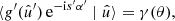 $$ \begin{aligned} \langle {g^{\prime }(\hat{u}^{\prime }) \, \mathrm{e}^{-\mathrm{i} s^{\prime } \alpha ^{\prime }} \mid \hat{u}}\rangle = \gamma (\theta ), \end{aligned} $$