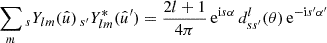 $$ \begin{aligned} {\sum _{m}}\,{_sY_{lm}}(\hat{u}) \, {_{s^{\prime }}Y_{lm}^*}(\hat{u}^{\prime }) = \frac{2l+1}{4\pi } \, \mathrm{e}^{\mathrm{i} s \alpha } \, d^l_{ss^{\prime }}(\theta ) \, \mathrm{e}^{-\mathrm{i} s^{\prime } \alpha ^{\prime }} \end{aligned} $$