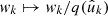 $ w_k \mapsto w_k/q(\hat{u}_k) $