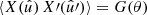 $ \langle{X(\hat{u}) \, X\prime(\hat{u}\prime)}\rangle = G(\theta) $