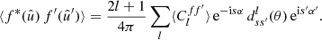 $$ \begin{aligned} \langle {f^*(\hat{u}) \, f^{\prime }(\hat{u}^{\prime })}\rangle = \frac{2l+1}{4\pi } \sum _{l} \langle {C_l^{ff^{\prime }}}\rangle \, \mathrm{e}^{-\mathrm{i} s \alpha } \, d^l_{ss^{\prime }}(\theta ) \, \mathrm{e}^{\mathrm{i} s^{\prime } \alpha ^{\prime }}. \end{aligned} $$