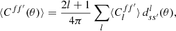 $$ \begin{aligned} \langle {C^{ff^{\prime }}(\theta )}\rangle = \frac{2l+1}{4\pi } \sum _{l} \langle {C_l^{ff^{\prime }}}\rangle \, d^l_{ss^{\prime }}(\theta ), \end{aligned} $$
