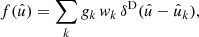$$ \begin{aligned} f(\hat{u}) = \sum _{k} g_k \, w_k \, \delta ^\mathrm{D}(\hat{u} - \hat{u}_k), \end{aligned} $$