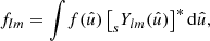 $$ \begin{aligned} f_{lm} = \int \! f(\hat{u}) \, \bigl [_sY_{lm}(\hat{u})\bigr ]^* \, \mathrm{d}\hat{u}, \end{aligned} $$