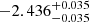 $ -2.436_{-0.035}^{+0.035} $