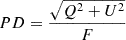 $$ \begin{aligned} PD&=\frac{\sqrt{Q^2+U^2}}{F}\end{aligned} $$