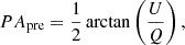 $$ \begin{aligned} PA_{\rm pre}&=\frac{1}{2}\arctan \left(\frac{U}{Q}\right), \end{aligned} $$