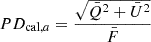 $$ \begin{aligned} PD_{\mathrm{cal},a}=\frac{\sqrt{\bar{Q}^2+\bar{U}^2}}{\bar{F}} \end{aligned} $$