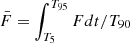 $ \bar{F}=\int^{T_{95}}_{T_5}Fdt/T_{90} $