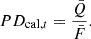 $$ \begin{aligned} PD_{\mathrm{cal},t}=\frac{\bar{Q}}{\bar{F}}. \end{aligned} $$