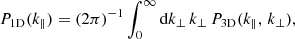 $$ \begin{aligned} {P_{\rm 1D}}(k_\parallel )=(2\pi )^{-1}\int _0^\infty \mathrm{d} k_\perp \, k_\perp \, {P_{\rm 3D}}(k_\parallel ,\, k_\perp ), \end{aligned} $$
