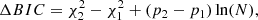 $$ \begin{aligned} \Delta BIC = \chi _2^2 -\chi _1^2+ (p_2-p_1)\ln (N), \end{aligned} $$