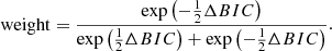 $$ \begin{aligned} \mathrm{weight} = \frac{\exp \left(-\frac{1}{2} \Delta BIC \right)}{\exp \left(\frac{1}{2} \Delta BIC \right)+\exp \left(-\frac{1}{2} \Delta BIC \right)}. \end{aligned} $$