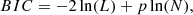 $$ \begin{aligned} BIC = -2\ln (L) + p\ln (N), \end{aligned} $$