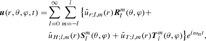 $$ \begin{aligned} {\boldsymbol{u}} (r,\theta ,\varphi ,t)=&\sum _{l=0}^{\infty }\sum _{m=-l}^{l}\left\{ \hat{u}_{r;l,m} (r){\boldsymbol{R}}_l^m(\theta ,\varphi )+\right. \\&{\left. \hat{u}_{H;l,m} (r){\boldsymbol{S}}_l^m(\theta ,\varphi )+ \hat{u}_{T;l,m} (r){\boldsymbol{T}}_l^m(\theta ,\varphi ) \right\} }e^{i\omega _{\rm in}t},\nonumber \end{aligned} $$