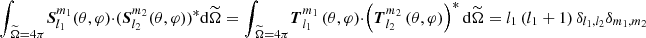 $ {\int_{\,{\widetilde\Omega}=4\pi}}{\boldsymbol{S}}_{l_1}^{m_1}(\theta,\varphi)\cdot({\boldsymbol{S}}_{l_2}^{m_2}(\theta,\varphi))^{*}\mathrm{d}{\widetilde\Omega}={\int_{\,{\widetilde\Omega}=4\pi}}{\boldsymbol{T}}_{l_1}^{m_1}\left(\theta,\varphi\right)\cdot\left({\boldsymbol{T}}_{l_2}^{m_2}\left(\theta,\varphi\right)\right)^{*}\mathrm{d}{\widetilde\Omega}=l_1\left(l_1+1\right)\delta_{l_1,l_2}\delta_{m_1,m_2} $
