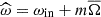 $ {\widehat\omega}=\omega_{\mathrm{in}}+m{\overline\Omega} $