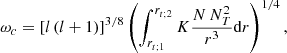 $$ \begin{aligned} {\omega }_{c}=\left[l\left(l+1\right)\right]^{3/8}\left(\int _{r_{t;1}}^{r_{t;2}}K\frac{N\,N_{T}^{2}}{r^3}\mathrm{d}r\right)^{1/4}, \end{aligned} $$