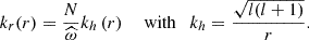 $$ \begin{aligned} k_r(r) = \frac{N}{{\widehat{\omega }}} k_h\left(r\right)\quad \text{ with}\quad k_h=\frac{\sqrt{l(l+1)}}{r}. \end{aligned} $$