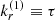 $ k_{r}^{\left(1\right)}\equiv \tau $