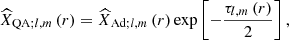 $$ \begin{aligned} {\widehat{X}}_{\mathrm{QA};l,m}\left(r\right)={\widehat{X}}_{\mathrm{Ad};l,m}\left(r\right)\exp \left[\displaystyle {-\frac{\tau _{l,m}\left(r\right)}{2}}\right], \end{aligned} $$