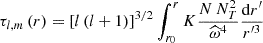 $$ \begin{aligned} \tau _{l,m}\left(r\right)=\left[l\left(l+1\right)\right]^{3/2}\int _{r_{0}}^{r} K\frac{N\,N_{T}^2}{{\widehat{\omega }}^4}\frac{\mathrm{d}r^{\prime }}{r^{\prime 3}} \end{aligned} $$