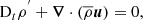 $$ \begin{aligned} \mathrm{D}_{t}\rho ^{^{\prime }}+{\boldsymbol{\nabla }}\cdot \left({\overline{\rho }}{\boldsymbol{u}}\right)=0, \end{aligned} $$
