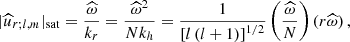 $$ \begin{aligned} \vert {\widehat{u}}_{r;l,m} \vert _{\rm sat}=\frac{{\widehat{\omega }}}{k_r}=\frac{{\widehat{\omega }}^2}{N k_h}=\frac{1}{\left[l\left(l+1\right)\right]^{1/2}}\left(\frac{{\widehat{\omega }}}{N}\right)\left(r{\widehat{\omega }}\right), \end{aligned} $$