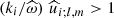 $ \left(k_{i}/{\widehat\omega}\right)\,{\widehat u}_{i;l,m} > 1 $
