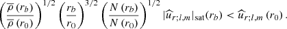 $$ \begin{aligned} \left(\frac{{\overline{\rho }}\left(r_b\right)}{{\overline{\rho }}\left(r_0\right)}\right)^{1/2}\left(\frac{r_b}{r_0}\right)^{3/2}\left(\frac{N\left(r_b\right)}{N\left(r_0\right)}\right)^{1/2}\vert {\widehat{u}}_{r;l,m} \vert _{\rm sat}(r_b)<{\widehat{u}}_{r;l,m}\left(r_0\right). \end{aligned} $$