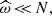 $ {\widehat\omega}\! < \!\! < \!N, $