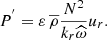$$ \begin{aligned} P^{^{\prime }}={\varepsilon }\,{\overline{\rho }}\frac{N^2}{k_r{\widehat{\omega }}}u_r. \end{aligned} $$