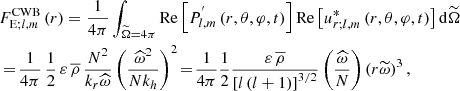 $$ \begin{aligned}&{F_{\mathrm{E};l,m}^\mathrm{CWB}\left(r\right)=\frac{1}{4\pi }\int _{{\widetilde{\Omega }}=4\pi }\mathrm{Re}\left[P^{^{\prime }}_{l,m}\left(r,\theta ,\varphi ,t\right)\right]\mathrm{Re}\left[u^{*}_{r;l,m}\left(r,\theta ,\varphi ,t\right)\right]\mathrm{d}{\widetilde{\Omega }}}\nonumber \\&=\!\frac{1}{4\pi }\,\frac{1}{2}\,{\varepsilon }\,{\overline{\rho }}\,\frac{N^2}{k_r{\widehat{\omega }}}\left(\frac{{\widehat{\omega }}^2}{N k_h}\right)^2\!=\!\frac{1}{4\pi }\frac{1}{2}\frac{\varepsilon \,\overline{\rho }}{\left[l\left(l+1\right)\right]^{3/2}}\left(\frac{\widehat{\omega }}{N}\right)\left(r{\widetilde{\omega }}\right)^3, \end{aligned} $$